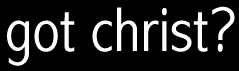 got christ?